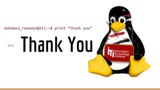 Thank You
mohamed_ramadan@iti:~$ print “thank you”
>>>
 
