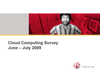 Cloud Computing SurveyJune – July 2009 