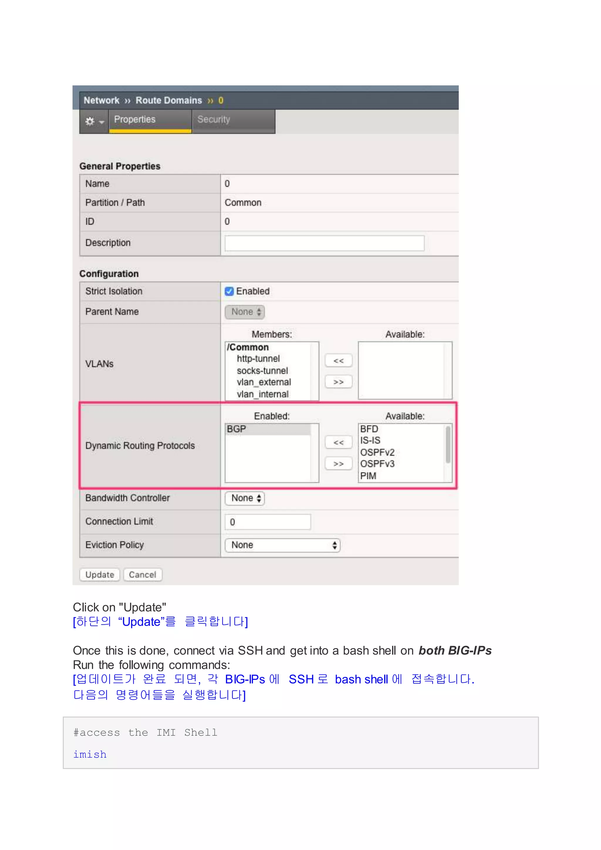 Click on "Update"
[하단의 “Update”를 클릭합니다]
Once this is done, connect via SSH and get into a bash shell on both BIG-IPs
Run the following commands:
[업데이트가 완료 되면, 각 BIG-IPs 에 SSH 로 bash shell 에 접속합니다.
다음의 명령어들을 실행합니다]
#access the IMI Shell
imish
 