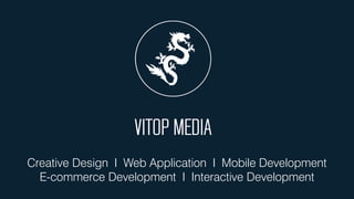 Creative Design I Web Application I Mobile Development
E-commerce Development I Interactive Development
 