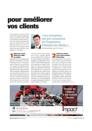 Avril 2009 / N°295 / ACTIONcommerciale / 31Retrouvez nos dossiers sur www.actionco.fr
n’ont jamais eu à faire au SAV
(selon le UK Customer Satisfaction
Index, qui publie chaque année
une étude sur la relation client). À
l’inverse un client ayant été déçu
par votre relation client ne serait
fidèle que dans 34 % des cas…
Voici donc les six actions à mener
absolument pour améliorer votre
relation avec vos clients.
1
Segmenter sa base
clients pour cibler
ses actions
Impossibled’avoirunerelationiden-
tique avec l’ensemble de vos clients.
D’abord parce que si vous passez
trop de temps avec un petit client,
vous risquez de négliger les plus
gros. Ensuite parce que vous n’avez
sans doute pas les ressources finan-
cières et humaines suffisantes pour
vous permettre de traiter tous vos
clients avec le même haut niveau de
services! «Il est donc important de
segmenter sa base de données afin
de connaître la valeur de chaque
client et de déterminer ainsi quel
« Les entreprises
ont pris conscience
de l’importance
d’écouter les clients. »
Jean-Bernard Girault, associé chez Eurogroup
2
Inciter les commer-
ciaux à faire remonter
l’information
Cette segmentation de son porte-
feuille client n’est possible que
parce que l’entreprise connaît
ses clients. Pour cela, elle se doit
de disposer d’un certain nombre
d’informations, au-delà du seul
montant de la commande et de la
catégorie de produits achetés. Ces
informations peuvent être obtenues
de différentes façons, à condition
de sensibiliser chaque salarié de la
société en contact avec les clients.
À ce niveau, vos propres forces,
qu’elles soient commerciales ou
s pour améliorer
c vos clients
niveau de relation mettre en place
avec chacun», explique Hélène
Lacroix-Sablayrolles, fondatrice
du cabinet éponyme, spécialisé en
stratégies et management commer-
cial. Il est ainsi fondamental, selon
elle, de prendre en compte l’histo-
rique d’un client, notamment son
passif, pour identifier son potentiel.
Cette segmentation vous permet-
tra de déployer une relation client
spécifique pour chaque segment
déterminé. À savoir: le nombre de
visites du commercial dans le mois,
l’utilisation ou non du téléphone
pourtraitersesdemandes,l’envoide
courriers papier ou d’e-mails…
P a r t e n a i r e e n s o l u t i o n s h u m a i n e s o p é r a t i o n n e l l e s p o u r l e d é v e l o p p e m e n t d e v o t r e m a r q u e .
Donnez de
l’impact
à vos actions
terrain
Pour nous contacter :
Tél. : 01 41 27 91 00
Fax : 01 41 27 91 01
contact@agence-impact.com - www.agence-impact.com
85 rue Edouard Vaillant 92300 Levallois Perret
	
 