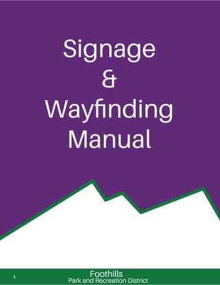 Foothills
Signage
&
Wayﬁnding
Manual
Park and Recreation District
1
 