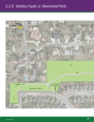 ! ! !
!
!
!
!
!
!
!
!
!
2.2.3 - Bobby Hyatt Jr. Memorial Park:
W Belmont Ave
W Prentice PlW Prentice Dr
SXenophonCt
18”x12”Rule Sign
and Dog Sign
Main Entry Sign
0 150
Scale:
1 inch = 150 ft
Summer 2015
22
 