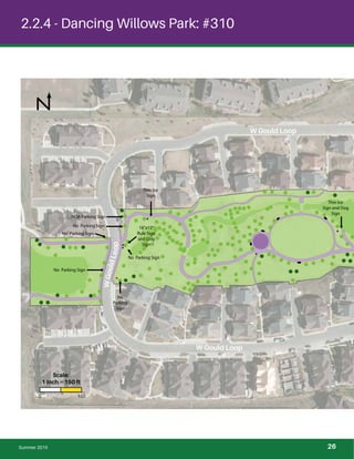 !
! !
!
!
! !
!
!
!
!
!
!
!
! ! !
!
!
!
!
!
!
!
!
!
!
!
!
!
!
! !
!
!
!
!
!
! !
!
!
! !
!
! !
!
!
!!
!
!
!
!
!!
!
!
!
!
!
! !
!
!!
!
!
!
!
!
!!!
!
!
!! !!!
!
!
!
!
!
!
!
!
! !
!
!
!
!!
!
!
!
!!
!
!
!
!
!
!
!
!
!
!
!
!
!
!
!
! !
!
!
!
!
!
!
!
!
!
!
!
!
! !
!
!
!
!
!
!
!
!
! !
!
!
!
!!
!
!
!
!
!
! !! !
!!
!
!
! ! ! !
!
!
! !
!
! !
!
!
!!
!
!
!
!
!!
!
!
!
!
!
! !
!
!!
!
!
!
!
! !
!
!
!!!
!!!
!
!
! ! !
!
!
!! !
!
!
!
!
! !
!
!
!
!!
!
!!
!
!
!
!
!
!
!
!
! !
!
!
!
!
!
!
!
!
!
!
!
!
! !
!
!!
!
!
!
! !
!
! !
!
!
!!
!
!
!
!
!!
!
!
!
!
!
! !
!
!!
!
!!!
!!!
!! !
!
!
!
! ! !
!
!!
!
! !
!
!
!
!
!
!
!
!
! !
!
!
!
!
!!
!
!
!
!
!
!!
!
!
!
!!
!
!
!
!
!
!
!
!
!
!
!
!
!
!
!
! !
!
!
!
!
!
!
!
!
!
!
!
!
! !
!
!
!
!
!
!
!
!
! !
!
!
!
!!
!
!
!
!
!
!!! !
!!
!
!
! ! ! !
!
!
! !
!
! !
!
!
!!
!
!
!
!
!!
!
!
!
!
!
! !
!
!!
!
!
!
!
!
!!!
!
!
!!
!!
!!
!!! !
!
!
!!!
!!!
!
!
! !
! ! !
! !
! !
!
!! !
!!
!
!
!
!
!
!
!
!
!
Summer 2015
2.2.4 - Dancing Willows Park: #310
W Gould Loop
W Gould Loop
WGouldLoop
No Parking Sign
HOA Parking Sign
No
Parking
Sign
No Parking Sign
Thin Ice
Sign
No Parking Sign
No Parking Sign
Thin Ice
Sign and Dog
Sign
18”x12”
Rule Sign
and Dog
Sign
Summer 2015
0 150
Scale:
1 inch = 150 ft
26
 
