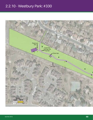 !
!
!
!
!
!
!
!
!
!
!
!
!!
2.2.10 - Westbury Park: #330
Rule Sign
Coyote Sign,
Rule Sign, and
Dog Sign
Playground
Sign
Tribute Sign
Summer 2015
0 150
Scale:
1 inch = 150 ft
W Lake Dr
W
FairAve
!
68
 