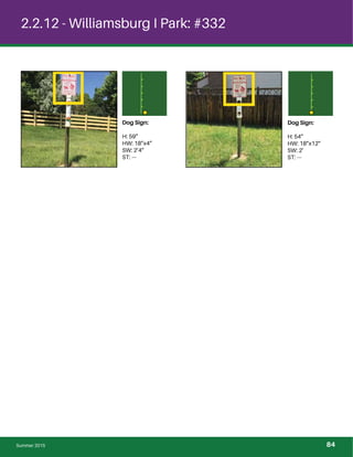 2.2.12 - Williamsburg I Park: #332
Dog Sign:
H: 59”
HW: 18”x4”
SW: 2’4”
ST: ---
Dog Sign:
H: 54”
HW: 18”x12”
SW: 2’
ST: ---
Summer 2015 84
 