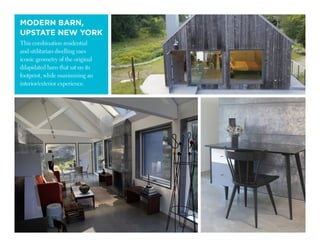 modern barn,
UPSTATE NEW YORK
This combination residential
and utilitarian dwelling uses
iconic geometry of the original
dilapidated barn that sat on its
footprint, while maximizing an
interior/exterior experience.
 