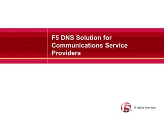 F5 DNS Solution for Communications Service Providers  