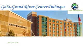 Gala-Grand River Center Dubuque
April 23, 2016
 