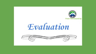 Evaluation
 