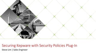 Securing Kepware with Security Policies Plug-In
Steve Lim | Sales Engineer
 