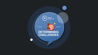 DETERMINING
CHALLENGES
03 Section
Number One
 