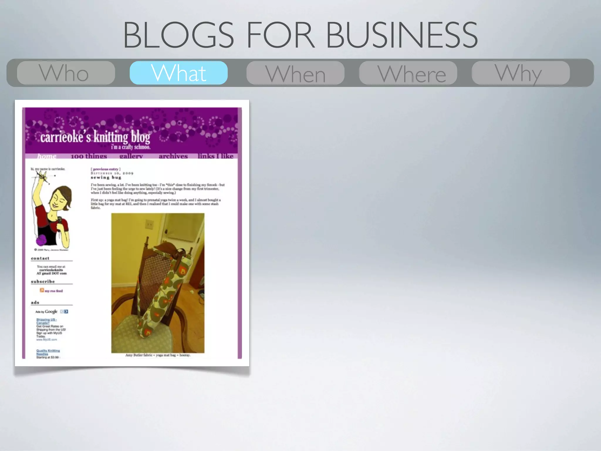 BLOGS FOR BUSINESS
Who
What    What
        Why    Where
               When    When
                       Where   Who
                               Why
 