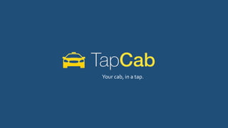 Your cab, in a tap.
 