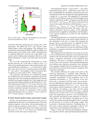 yield from the NLO single-top cross section with a 30%
uncertainty. The QCD and W=Z þ jets likewise share
similar shapes in their discriminants. This ambiguity was
resolved by constraining the QCD ﬁt yield according to its
leading-order cross section, with a 100% uncertainty due
to expected differences between the actual QCD cross
section and its leading-order calculation. However, as the
QCD contribution is small, it has little effect on the ﬁnal
result.
The ﬁt of the neural-network discriminant to events
passing selection cuts in the data is shown in Fig. 4. A
study using pseudoexperiments with simulated data indi-
cates that the ﬁtter introduces a À3:1% bias in the tt yield.
This arises due to the use of control regions for the QCD,
W þ jets, and Z þ jets templates. After correcting for this,
we obtain a tt event yield of 369 Æ 36ðstatÞ events.
The systematic uncertainties are evaluated by shifting
the simulation by each systematic uncertainty and reeval-
uating the result. The resulting pseudodata are ﬁt with the
nominal discriminator templates for tt and single-top, and
systematically shifted templates for QCD and W=Z þ jets.
The dominant uncertainty of þ16
À15 % comes from the b-tag
efﬁciencies. When combined with the other contributions,
we ﬁnd a combined systematic uncertainty of þ23
À18 %. After
combining this with the 4% uncertainty in the recorded
integrated luminosity [8], we obtain a tt cross section of
151 Æ 15ðstatÞþ35
À28ðsystÞ Æ 6ðlumiÞ pb.
B. Muon channel analysis using a muon-in-jet b-tagger
We have also performed an analysis in which b jets are
identiﬁed by the presence of a nonisolated muon. The event
selection requires at least three well-reconstructed jets of
which at least one contains a muon with pT  4 GeV and
jj  2:4. The backgrounds from events which come from
the decay of a J=c , Ç, or Z boson, are excluded using
selections on the muon pair invariant mass.
The background from W þ b jets and W þ c jets with a
semimuonic decay and W þ light ﬂavor events with a jet
that is misidentiﬁed as containing a semimuonic decay are
estimated from data. We calculate the track taggability from
a sample of 
 þ jet events. This taggability is convoluted
with the track distribution in the jets of the pretagged event
sample to predict the number of tagged events that should
arise from W þ jets, Ntag;pred. We correct for the fraction of
events in this sample that are due to QCD multijets, FQCD, to
obtain NWþjets ¼ Ntag;pred Á ð1 À FQCDÞ. We estimate FQCD
using the method discussed below. We assign a 30% sys-
tematic uncertainty, based on studies of the taggability
parametrization as applied to independent control samples,
to the tag-rate prediction to account for the simulation
uncertainties.
The QCD background was estimated by calculating the
fraction of QCD events in the pretag sample. Because of
the enrichment in b b and cc events after requiring the
primary muon, a correction factor k is applied to correct
for this. The QCD background is then NQCD ¼ Ntag;pred Á
FQCD Á k. After taking into account the uncertainties in the
calculation, we assign a systematic uncertainty in the QCD
background of 60%.
The background from Drell-Yan events that survive the
Z veto is estimated from simulation. An estimate from data
similar to the one described in Ref. [40] was employed to
assign a systematic uncertainty to the prediction from
simulation. This gives a systematic uncertainty of 17%
on the Z mass veto correction. The remaining backgrounds
from diboson and single-top production were estimated
from simulated samples that were normalized to the theo-
retical NLO cross sections. Each of these is assigned a 30%
systematic uncertainty.
The selection efﬁciency for signal events prior to the
muon-tag requirement is evaluated using simulated tt
events and the method described previously. The combined
systematic uncertainties on the acceptance, due to the
simulation uncertainties, is þ6:1
À6:9 %. Because of the rela-
tively soft pT spectrum of the tag muons, the reconstruc-
tion and identiﬁcation efﬁciencies were checked using a
tag-and-probe analysis [35] of J=c ! þÀ events. The
results agree with the simulation to within 1%, so we take
the efﬁciency for ﬁnding a tag muon and the mistag
efﬁciency directly from simulation. This gives a tagging
efﬁciency for tt events of 25:4 Æ 0:1% excluding the reso-
nance veto requirements, and 23:9 Æ 0:1% including them.
The systematic uncertainty on this efﬁciency is conserva-
tively taken to be 10%. Before calculating the tt cross
section, the number of predicted tagged events is corrected
for the presence of tt events in the pretag sample. This
correction is performed iteratively. Combining these ef-
fects gives a total systematic uncertainty on the tt cross
section due to the background calculations of 17.9%.
Figure 5 shows the observed jet-multiplicity distribu-
tion, together with the signal and background predictions.
Discriminant
-0.2 0 0.2 0.4 0.6 0.8 1 1.2
Events
0
50
100
150
200
250
300
of Muon Data-1
= 7 TeV, 36 pbsCMS,
Data
tt
Single top
2 jet data (W/Z+jets like)
Iso0.1 data (QCD like)
FIG. 4 (color online). Results of the template ﬁt to the neural-
network discriminant for 36 pbÀ1 of data.
S. CHATRCHYAN et al. PHYSICAL REVIEW D 84, 092004 (2011)
092004-10
 