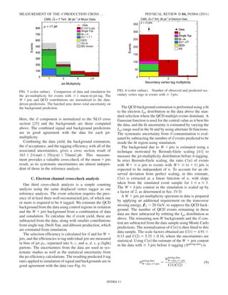 Here, the tt component is normalized to the NLO cross
section [25] and the backgrounds are those computed
above. The combined signal and background predictions
are in good agreement with the data for each jet-
multiplicity.
Combining the data yield, the background estimation,
the tt acceptance, and the tagging efﬁciency with all of the
associated uncertainties, gives a cross section result of
163 Æ 21ðstatÞ Æ 35ðsystÞ Æ 7ðlumiÞ pb. This measure-
ment provides a valuable cross-check of the muon þ jets
result, as its systematic uncertainties are almost indepen-
dent of those in the reference analysis.
C. Electron channel cross-check analysis
Our third cross-check analysis is a simple counting
analysis using the same displaced vertex tagger as our
reference analysis. The event selection requires the pres-
ence of at least three well-reconstructed jets, of which one
or more is required to be b tagged. We estimate the QCD
background from the data using control regions in isolation
and the W þ jets background from a combination of data
and simulation. To calculate the tt event yield, these are
subtracted from the data, along with smaller contributions
from single-top, Drell-Yan, and diboson production, which
are estimated from simulation.
The selection efﬁciency is calculated for tt and for W þ
jets, and the efﬁciencies to tag individual jets are measured
in bins of jet-pT, separated into b, c, and u, d, s, g (light)
partons. The uncertainties from the data are used in sys-
tematic studies as well as the statistical uncertainty from
the jet efﬁciency calculations. The resulting predicted b tag
rates applied to simulation of signal and backgrounds are in
good agreement with the data (see Fig. 6).
The QCD background estimation is performed using a ﬁt
to the electron Irel distribution in the data above the stan-
dard selection where the QCD multijet events dominate. A
Gaussian function is used for the central value as it best ﬁts
the data, and the ﬁt uncertainty is estimated by varying the
Irel range used in the ﬁt and by using alternate ﬁt functions.
The systematic uncertainty from tt contamination is eval-
uated by subtracting the number of tt events predicted to be
inside the ﬁt region using simulation.
The background due to W þ jets is estimated using a
technique motivated by Berends-Giele scaling [41] to
measure the jet-multiplicity distribution before b-tagging.
In strict Berends-Giele scaling, the ratio CðnÞ of events
with Wþ ! n jets to events with Wþ ! ðn þ 1Þ jets is
expected to be independent of n. To account for an ob-
served deviation from perfect scaling, in this estimate,
CðnÞ is extracted as a linear function of n, with slope
taken from the simulated event sample for 1 n 3.
The W þ b jets content in the simulation is scaled up by
a factor of 2, as determined in Sec. IV D.
A W þ jets jet-multiplicity spectrum in data is prepared
by applying an additional requirement on the transverse
missing energy, 6ET  20 GeV, to suppress the QCD back-
ground. The number of QCD events remaining in these
data are then subtracted by reﬁtting the Irel distribution as
above. The remaining non-W backgrounds and the tt con-
tent are subtracted from the data sample using Monte Carlo
predictions. The normalization of CðnÞ is then ﬁtted to this
data sample. The scale factors obtained are Cð1Þ ¼ 4:91 Æ
0:13 and Cð2Þ ¼ 5:35 Æ 0:16, where the uncertainties are
statistical. Using CðnÞ the estimate of the W þ jets content
in the data with ! 3 jets before b tagging (Npretag;data
) is
Npretag;data
Wþjets;!3 jets ¼
Npretag;data
Wþjets;!1 jets
Cð1ÞCð2Þ
: (9)
Jet Multiplicity
1 2 3 4≥
Events
0
100
200
300
400
500
600
700
800
Data
(157.5 pb)tt
Single Top
νl→W -
l
+
l→*γZ/
QCD
VV+X
BG Uncert.
of Muon Data-1
= 7 TeV, 36 pbsCMS,
1 jet≥+µ
1 2 3 4≥
0
100
200
300
400
500
600
700
800
FIG. 5 (color online). Comparison of data and simulation for
the jet-multiplicity for events with ! 1 muon-in-jet-tag. The
W þ jets and QCD contributions are normalized to the data-
driven predictions. The hatched area shows total uncertainty on
the background prediction.
Secondary vertex tag multiplicity
1 2 3
Events
0
50
100
150
200
250
300
350
Data
tt
Single Top
νl→W -
l
+
l→*γZ/
QCD
VV
Data
tt
Single Top
νl→W -
l
+
l→*γZ/
QCD
VV
Data
tt
Single Top
νl→W -
l
+
l→*γZ/
QCD
VV
of Electron Data-1
=7 TeV, 36 pbsCMS,
3 jets≥e +
FIG. 6 (color online). Number of observed and predicted sec-
ondary vertex tags in events with ! 3 jets.
MEASUREMENT OF THE tt PRODUCTION CROSS . . . PHYSICAL REVIEW D 84, 092004 (2011)
092004-11
 