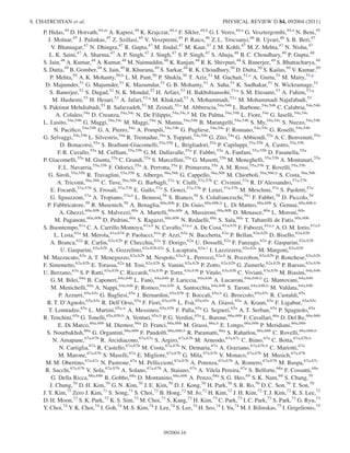 P. Hidas,44
D. Horvath,44,m
A. Kapusi,44
K. Krajczar,44,n
F. Sikler,44,b
G. I. Veres,44,n
G. Vesztergombi,44,n
N. Beni,45
J. Molnar,45
J. Palinkas,45
Z. Szillasi,45
V. Veszpremi,45
P. Raics,46
Z. L. Trocsanyi,46
B. Ujvari,46
S. B. Beri,47
V. Bhatnagar,47
N. Dhingra,47
R. Gupta,47
M. Jindal,47
M. Kaur,47
J. M. Kohli,47
M. Z. Mehta,47
N. Nishu,47
L. K. Saini,47
A. Sharma,47
A. P. Singh,47
J. Singh,47
S. P. Singh,47
S. Ahuja,48
B. C. Choudhary,48
P. Gupta,48
S. Jain,48
A. Kumar,48
A. Kumar,48
M. Naimuddin,48
K. Ranjan,48
R. K. Shivpuri,48
S. Banerjee,49
S. Bhattacharya,49
S. Dutta,49
B. Gomber,49
S. Jain,49
R. Khurana,49
S. Sarkar,49
R. K. Choudhury,50
D. Dutta,50
S. Kailas,50
V. Kumar,50
P. Mehta,50
A. K. Mohanty,50,b
L. M. Pant,50
P. Shukla,50
T. Aziz,51
M. Guchait,51,o
A. Gurtu,51
M. Maity,51,p
D. Majumder,51
G. Majumder,51
K. Mazumdar,51
G. B. Mohanty,51
A. Saha,51
K. Sudhakar,51
N. Wickramage,51
S. Banerjee,52
S. Dugad,52
N. K. Mondal,52
H. Arfaei,53
H. Bakhshiansohi,53,q
S. M. Etesami,53
A. Fahim,53,q
M. Hashemi,53
H. Hesari,53
A. Jafari,53,q
M. Khakzad,53
A. Mohammadi,53,r
M. Mohammadi Najafabadi,53
S. Paktinat Mehdiabadi,53
B. Safarzadeh,53
M. Zeinali,53,s
M. Abbrescia,54a,54b
L. Barbone,54a,54b
C. Calabria,54a,54b
A. Colaleo,54a
D. Creanza,54a,54c
N. De Filippis,54a,54c,b
M. De Palma,54a,54b
L. Fiore,54a
G. Iaselli,54a,54c
L. Lusito,54a,54b
G. Maggi,54a,54c
M. Maggi,54a
N. Manna,54a,54b
B. Marangelli,54a,54b
S. My,54a,54c
S. Nuzzo,54a,54b
N. Paciﬁco,54a,54b
G. A. Pierro,54a
A. Pompili,54a,54b
G. Pugliese,54a,54c
F. Romano,54a,54c
G. Roselli,54a,54b
G. Selvaggi,54a,54b
L. Silvestris,54a
R. Trentadue,54a
S. Tupputi,54a,54b
G. Zito,54a
G. Abbiendi,55a
A. C. Benvenuti,55a
D. Bonacorsi,55a
S. Braibant-Giacomelli,55a,55b
L. Brigliadori,55a
P. Capiluppi,55a,55b
A. Castro,55a,55b
F. R. Cavallo,55a
M. Cufﬁani,55a,55b
G. M. Dallavalle,55a
F. Fabbri,55a
A. Fanfani,55a,55b
D. Fasanella,55a
P. Giacomelli,55a
M. Giunta,55a
C. Grandi,55a
S. Marcellini,55a
G. Masetti,55b
M. Meneghelli,55a,55b
A. Montanari,55a
F. L. Navarria,55a,55b
F. Odorici,55a
A. Perrotta,55a
F. Primavera,55a
A. M. Rossi,55a,55b
T. Rovelli,55a,55b
G. Siroli,55a,55b
R. Travaglini,55a,55b
S. Albergo,56a,56b
G. Cappello,56a,56b
M. Chiorboli,56a,56b,b
S. Costa,56a,56b
A. Tricomi,56a,56b
C. Tuve,56a,56b
G. Barbagli,57a
V. Ciulli,57a,57b
C. Civinini,57a
R. D’Alessandro,57a,57b
E. Focardi,57a,57b
S. Frosali,57a,57b
E. Gallo,57a
S. Gonzi,57a,57b
P. Lenzi,57a,57b
M. Meschini,57a
S. Paoletti,57a
G. Sguazzoni,57a
A. Tropiano,57a,b
L. Benussi,58
S. Bianco,58
S. Colafranceschi,58,t
F. Fabbri,58
D. Piccolo,58
P. Fabbricatore,59
R. Musenich,59
A. Benaglia,60a,60b
F. De Guio,60a,60b,b
L. Di Matteo,60a,60b
S. Gennai,60a,60b,b
A. Ghezzi,60a,60b
S. Malvezzi,60a
A. Martelli,60a,60b
A. Massironi,60a,60b
D. Menasce,60a
L. Moroni,60a
M. Paganoni,60a,60b
D. Pedrini,60a
S. Ragazzi,60a,60b
N. Redaelli,60a
S. Sala,60a
T. Tabarelli de Fatis,60a,60b
S. Buontempo,61a
C. A. Carrillo Montoya,61a,b
N. Cavallo,61a,u
A. De Cosa,61a,61b
F. Fabozzi,61a,u
A. O. M. Iorio,61a,b
L. Lista,61a
M. Merola,61a,61b
P. Paolucci,61a
P. Azzi,62a
N. Bacchetta,62a
P. Bellan,62a,62b
D. Bisello,62a,62b
A. Branca,62a
R. Carlin,62a,62b
P. Checchia,62a
T. Dorigo,62a
U. Dosselli,62a
F. Fanzago,62a
F. Gasparini,62a,62b
U. Gasparini,62a,62b
A. Gozzelino,62a,62b,62c
S. Lacaprara,62a,v
I. Lazzizzera,62a,62c
M. Margoni,62a,62b
M. Mazzucato,62a
A. T. Meneguzzo,62a,62b
M. Nespolo,62a,b
L. Perrozzi,62a,b
N. Pozzobon,62a,62b
P. Ronchese,62a,62b
F. Simonetto,62a,62b
E. Torassa,62a
M. Tosi,62a,62b
S. Vanini,62a,62b
P. Zotto,62a,62b
G. Zumerle,62a,62b
P. Baesso,63a,63b
U. Berzano,63a
S. P. Ratti,63a,63b
C. Riccardi,63a,63b
P. Torre,63a,63b
P. Vitulo,63a,63b
C. Viviani,63a,63b
M. Biasini,64a,64b
G. M. Bilei,64a
B. Caponeri,64a,64b
L. Fano`,64a,64b
P. Lariccia,64a,64b
A. Lucaroni,64a,64b,b
G. Mantovani,64a,64b
M. Menichelli,64a
A. Nappi,64a,64b
F. Romeo,64a,64b
A. Santocchia,64a,64b
S. Taroni,64a,64b,b
M. Valdata,64a,64b
P. Azzurri,65a,65c
G. Bagliesi,65a
J. Bernardini,65a,65b
T. Boccali,65a,b
G. Broccolo,65a,65c
R. Castaldi,65a
R. T. D’Agnolo,65a,65c
R. Dell’Orso,65a
F. Fiori,65a,65b
L. Foa`,65a,65c
A. Giassi,65a
A. Kraan,65a
F. Ligabue,65a,65c
T. Lomtadze,65a
L. Martini,65a,w
A. Messineo,65a,65b
F. Palla,65a
G. Segneri,65a
A. T. Serban,65a
P. Spagnolo,65a
R. Tenchini,65a
G. Tonelli,65a,65b,b
A. Venturi,65a,b
P. G. Verdini,65a
L. Barone,66a,66b
F. Cavallari,66a
D. Del Re,66a,66b
E. Di Marco,66a,66b
M. Diemoz,66a
D. Franci,66a,66b
M. Grassi,66a,b
E. Longo,66a,66b
P. Meridiani,66a,66b
S. Nourbakhsh,66a
G. Organtini,66a,66b
F. Pandolﬁ,66a,66b,b
R. Paramatti,66a
S. Rahatlou,66a,66b
C. Rovelli,66a,66b,b
N. Amapane,67a,67b
R. Arcidiacono,67a,67c
S. Argiro,67a,67b
M. Arneodo,67a,67c
C. Biino,67a
C. Botta,67a,67b,b
N. Cartiglia,67a
R. Castello,67a,67b
M. Costa,67a,67b
N. Demaria,67a
A. Graziano,67a,67b,b
C. Mariotti,67a
M. Marone,67a,67b
S. Maselli,67a
E. Migliore,67a,67b
G. Mila,67a,67b
V. Monaco,67a,67b
M. Musich,67a,67b
M. M. Obertino,67a,67c
N. Pastrone,67a
M. Pelliccioni,67a,67b
A. Potenza,67a,67b
A. Romero,67a,67b
M. Ruspa,67a,67c
R. Sacchi,67a,67b
V. Sola,67a,67b
A. Solano,67a,67b
A. Staiano,67a
A. Vilela Pereira,67a
S. Belforte,68a
F. Cossutti,68a
G. Della Ricca,68a,68b
B. Gobbo,68a
D. Montanino,68a,68b
A. Penzo,68a
S. G. Heo,69
S. K. Nam,69
S. Chang,70
J. Chung,70
D. H. Kim,70
G. N. Kim,70
J. E. Kim,70
D. J. Kong,70
H. Park,70
S. R. Ro,70
D. C. Son,70
T. Son,70
J. Y. Kim,71
Zero J. Kim,71
S. Song,71
S. Choi,72
B. Hong,72
M. Jo,72
H. Kim,72
J. H. Kim,72
T. J. Kim,72
K. S. Lee,72
D. H. Moon,72
S. K. Park,72
K. S. Sim,72
M. Choi,73
S. Kang,73
H. Kim,73
C. Park,73
I. C. Park,73
S. Park,73
G. Ryu,73
Y. Choi,74
Y. K. Choi,74
J. Goh,74
M. S. Kim,74
J. Lee,74
S. Lee,74
H. Seo,74
I. Yu,74
M. J. Bilinskas,75
I. Grigelionis,75
S. CHATRCHYAN et al. PHYSICAL REVIEW D 84, 092004 (2011)
092004-16
 