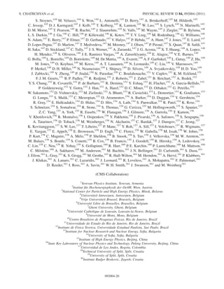 S. Stoynev,144
M. Velasco,144
S. Won,144
L. Antonelli,145
D. Berry,145
A. Brinkerhoff,145
M. Hildreth,145
C. Jessop,145
D. J. Karmgard,145
J. Kolb,145
T. Kolberg,145
K. Lannon,145
W. Luo,145
S. Lynch,145
N. Marinelli,145
D. M. Morse,145
T. Pearson,145
R. Ruchti,145
J. Slaunwhite,145
N. Valls,145
M. Wayne,145
J. Ziegler,145
B. Bylsma,146
L. S. Durkin,146
J. Gu,146
C. Hill,146
P. Killewald,146
K. Kotov,146
T. Y. Ling,146
M. Rodenburg,146
G. Williams,146
N. Adam,147
E. Berry,147
P. Elmer,147
D. Gerbaudo,147
V. Halyo,147
P. Hebda,147
A. Hunt,147
J. Jones,147
E. Laird,147
D. Lopes Pegna,147
D. Marlow,147
T. Medvedeva,147
M. Mooney,147
J. Olsen,147
P. Piroue´,147
X. Quan,147
B. Safdi,147
H. Saka,147
D. Stickland,147
C. Tully,147
J. S. Werner,147
A. Zuranski,147
J. G. Acosta,148
X. T. Huang,148
A. Lopez,148
H. Mendez,148
S. Oliveros,148
J. E. Ramirez Vargas,148
A. Zatserklyaniy,148
E. Alagoz,149
V. E. Barnes,149
G. Bolla,149
L. Borrello,149
D. Bortoletto,149
M. De Mattia,149
A. Everett,149
A. F. Garﬁnkel,149
L. Gutay,149
Z. Hu,149
M. Jones,149
O. Koybasi,149
M. Kress,149
A. T. Laasanen,149
N. Leonardo,149
C. Liu,149
V. Maroussov,149
P. Merkel,149
D. H. Miller,149
N. Neumeister,149
I. Shipsey,149
D. Silvers,149
A. Svyatkovskiy,149
H. D. Yoo,149
J. Zablocki,149
Y. Zheng,149
P. Jindal,150
N. Parashar,150
C. Boulahouache,151
V. Cuplov,151
K. M. Ecklund,151
F. J. M. Geurts,151
B. P. Padley,151
R. Redjimi,151
J. Roberts,151
J. Zabel,151
B. Betchart,152
A. Bodek,152
Y. S. Chung,152
R. Covarelli,152
P. de Barbaro,152
R. Demina,152
Y. Eshaq,152
H. Flacher,152
A. Garcia-Bellido,152
P. Goldenzweig,152
Y. Gotra,152
J. Han,152
A. Harel,152
D. C. Miner,152
D. Orbaker,152
G. Petrillo,152
W. Sakumoto,152
D. Vishnevskiy,152
M. Zielinski,152
A. Bhatti,153
R. Ciesielski,153
L. Demortier,153
K. Goulianos,153
G. Lungu,153
S. Malik,153
C. Mesropian,153
O. Atramentov,154
A. Barker,154
D. Duggan,154
Y. Gershtein,154
R. Gray,154
E. Halkiadakis,154
D. Hidas,154
D. Hits,154
A. Lath,154
S. Panwalkar,154
R. Patel,154
K. Rose,154
S. Schnetzer,154
S. Somalwar,154
R. Stone,154
S. Thomas,154
G. Cerizza,155
M. Hollingsworth,155
S. Spanier,155
Z. C. Yang,155
A. York,155
R. Eusebi,156
W. Flanagan,156
J. Gilmore,156
A. Gurrola,156
T. Kamon,156
V. Khotilovich,156
R. Montalvo,156
I. Osipenkov,156
Y. Pakhotin,156
J. Pivarski,156
A. Safonov,156
S. Sengupta,156
A. Tatarinov,156
D. Toback,156
M. Weinberger,156
N. Akchurin,157
C. Bardak,157
J. Damgov,157
C. Jeong,157
K. Kovitanggoon,157
S. W. Lee,157
T. Libeiro,157
P. Mane,157
Y. Roh,157
A. Sill,157
I. Volobouev,157
R. Wigmans,157
E. Yazgan,157
E. Appelt,158
E. Brownson,158
D. Engh,158
C. Florez,158
W. Gabella,158
M. Issah,158
W. Johns,158
P. Kurt,158
C. Maguire,158
A. Melo,158
P. Sheldon,158
B. Snook,158
S. Tuo,158
J. Velkovska,158
M. W. Arenton,159
M. Balazs,159
S. Boutle,159
S. Conetti,159
B. Cox,159
B. Francis,159
J. Goodell,159
R. Hirosky,159
A. Ledovskoy,159
C. Lin,159
C. Neu,159
R. Yohay,159
S. Gollapinni,160
R. Harr,160
P. E. Karchin,160
P. Lamichhane,160
M. Mattson,160
C. Milste`ne,160
A. Sakharov,160
M. Anderson,161
M. Bachtis,161
J. N. Bellinger,161
D. Carlsmith,161
S. Dasu,161
J. Efron,161
L. Gray,161
K. S. Grogg,161
M. Grothe,161
R. Hall-Wilton,161
M. Herndon,161
A. Herve´,161
P. Klabbers,161
J. Klukas,161
A. Lanaro,161
C. Lazaridis,161
J. Leonard,161
R. Loveless,161
A. Mohapatra,161
F. Palmonari,161
D. Reeder,161
I. Ross,161
A. Savin,161
W. H. Smith,161
J. Swanson,161
and M. Weinberg161
(CMS Collaboration)
1
Yerevan Physics Institute, Yerevan, Armenia
2
Institut fu¨r Hochenergiephysik der OeAW, Wien, Austria
3
National Center for Particle and High Energy Physics, Minsk, Belarus
4
Universiteit Antwerpen, Antwerpen, Belgium
5
Vrije Universiteit Brussel, Brussels, Belgium
6
Universite´ Libre de Bruxelles, Bruxelles, Belgium
7
Ghent University, Ghent, Belgium
8
Universite´ Catholique de Louvain, Louvain-la-Neuve, Belgium
9
Universite´ de Mons, Mons, Belgium
10
Centro Brasileiro de Pesquisas Fisicas, Rio de Janeiro, Brazil
11
Universidade do Estado do Rio de Janeiro, Rio de Janeiro, Brazil
12
Instituto de Fisica Teorica, Universidade Estadual Paulista, Sao Paulo, Brazil
13
Institute for Nuclear Research and Nuclear Energy, Soﬁa, Bulgaria
14
University of Soﬁa, Soﬁa, Bulgaria
15
Institute of High Energy Physics, Beijing, China
16
State Key Laboratory of Nuclear Physics and Technology, Peking University, Beijing, China
17
Universidad de Los Andes, Bogota, Colombia
18
Technical University of Split, Split, Croatia
19
University of Split, Split, Croatia
20
Institute Rudjer Boskovic, Zagreb, Croatia
S. CHATRCHYAN et al. PHYSICAL REVIEW D 84, 092004 (2011)
092004-20
 