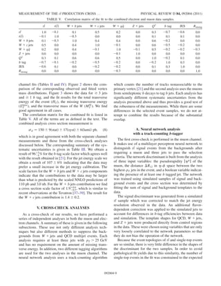 channel ﬁts (Tables II and IV). Figure 2 shows the com-
parison of the corresponding observed and ﬁtted vertex
mass distributions. Figure 3 shows the data for ! 3 jets
and ! 1 b tag, and the ﬁt results for the total transverse
energy of the event (HT), the missing transverse energy
(Emiss
T ), and the transverse mass of the W (MW
T ). We ﬁnd
good agreement in all cases.
The correlation matrix for the combined ﬁt is listed in
Table V. All of the terms are as deﬁned in the text. The
combined analysis cross section measurement is
tt ¼ 150 Æ 9ðstatÞ Æ 17ðsystÞ Æ 6ðlumiÞ pb; (8)
which is in good agreement with both the separate channel
measurements and those from the cross-check analyses
discussed below. The corresponding summary of the sys-
tematic uncertainties is given in Table III. We obtain a
result of 96þ5
À4% for the b-tag scale factor which agrees well
with the result obtained in [21]. For the jet energy scale we
obtain a result of 107 Æ 6% indicating that the data may
prefer a small increase in the jet energy calibration. The
scale factors for the W þ b jets and W þ c jets components
indicate that the contributions to the data may be larger
than what is predicted by the scaled NNLO predictions of
110 pb and 3.0 nb. For the W þ b jets contribution we ﬁnd
a cross section scale factor of 1:9þ0:6
À0:5, which is similar to
recent observations at the Tevatron [37–39]. The result for
the W þ c jets contribution is 1:4 Æ 0:2.
V. CROSS-CHECK ANALYSES
As a cross-check of our results, we have performed a
series of independent analyses in both the muon and elec-
tron channels. A summary of these is given in the following
subsections. These use not only different analysis tech-
niques but also different methods to suppress the back-
grounds from W þ jets and QCD multijet events. Each
analysis requires at least three jets with pT  25 GeV
and has no requirement on the amount of missing trans-
verse energy. In addition, two different tagging algorithms
are used for the two analyses in the muon channel. The
neural network analysis uses a track-counting algorithm
which counts the number of tracks nonassociable to the
primary vertex [21] and the second analysis uses the muons
from semileptonic b decays to tag b jets. Each analysis has
signiﬁcantly different systematic uncertainties from the
analysis presented above and thus provides a good test of
the robustness of the measurements. While there are some
differences in the selected event samples, we do not at-
tempt to combine the results because of the substantial
overlap.
A. Neural network analysis
with a track-counting b-tagger
The ﬁrst cross-check is performed in the muon channel.
It makes use of a multilayer perceptron neural network to
distinguish tt signal events from the backgrounds after
requiring a muon and three jets to pass the selection
criteria. The network discriminant is built from the analysis
of three input variables: the pseudorapidity jj of the
muon, the distance ÁR12 in - space between the two
highest-pT jets in the event, and a boolean variable indicat-
ing the presence of at least one b tagged jet. The network
was trained using simulated samples of signal and back-
ground events and the cross section was determined by
ﬁtting the sum of signal and background templates to the
data.
The signal discriminant was generated from a simulated
tt sample which was corrected to match the jet energy
resolution observed in the data. An additional ﬂavor-
dependent correction was applied to the simulated jets to
account for differences in b-tag efﬁciencies between data
and simulation. The template shapes for QCD, W þ jets,
and Z þ jets were produced directly from control regions
in the data. These were chosen using variables that are only
very loosely correlated to the network parameters so that
they do not bias the operation of the network.
Because the event topologies of tt and single-top events
are so similar, there is very little difference in the shapes of
the discriminant for the two samples. In order to avoid
pathological ﬁt yields due to this similarity, the number of
single-top events in the ﬁt was constrained to the expected
TABLE V. Correlation matrix of the ﬁt to the combined electron and muon data samples.
tt tðtÞ W þ b jets W þ c jets W þ q q Z þ jets Q2
b tag JES Rmistag
tt 1.0 À0:1 0.1 0.5 0.2 0.0 0.3 À0:7 À0:6 0.0
tðtÞ À0:1 1.0 À0:3 0.0 0.0 0.0 0.1 0.1 0.1 0.0
W þ b jets 0.1 À0:3 1.0 0.4 0.4 0.0 0.6 À0:2 0.0 0.0
W þ c jets 0.5 0.0 0.4 1.0 À0:1 0.0 0.6 À0:5 À0:2 0.0
W þ q q 0.2 0.0 0.4 À0:1 1.0 À0:1 0.5 À0:2 À0:2 À0:3
Z þ jets 0.0 0.0 0.0 0.0 À0:1 1.0 0.0 0.0 0.0 0.0
Q2
0.3 0.1 0.6 0.6 0.5 0.0 1.0 À0:2 0.1 0.0
b tag À0:7 À0:1 À0:2 À0:5 À0:2 0.0 À0:2 1.0 0.3 0.0
JES À0:6 0.1 0.0 À0:2 À0:2 0.0 0.1 0.3 1.0 0.0
Rmistag 0.0 0.0 0.0 0.0 À0:3 0.0 0.0 0.0 0.0 1.0
MEASUREMENT OF THE tt PRODUCTION CROSS . . . PHYSICAL REVIEW D 84, 092004 (2011)
092004-9
 