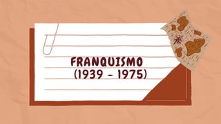 FRANQUISMO
(1939 - 1975)
 