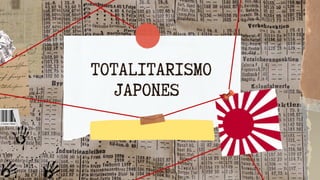 TOTALITARISMO
JAPONES
 