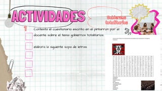 Contesta el cuestionario escrito en el pintarron por el
docente sobre el tema gobiernos totalitarios.
elabora la siguiente sopa de letras.
Gobiernos
totalitarios
ACTIVIDADES
ACTIVIDADES
1
 