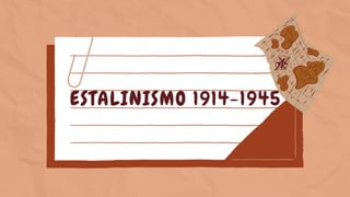 ESTALINISMO 1914-1945
 