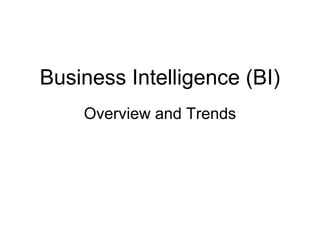 Business Intelligence (BI)
Overview and Trends
 