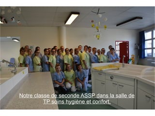 Notre classe de seconde ASSP dans la salle de 
TP soins hygiène et confort. 
 