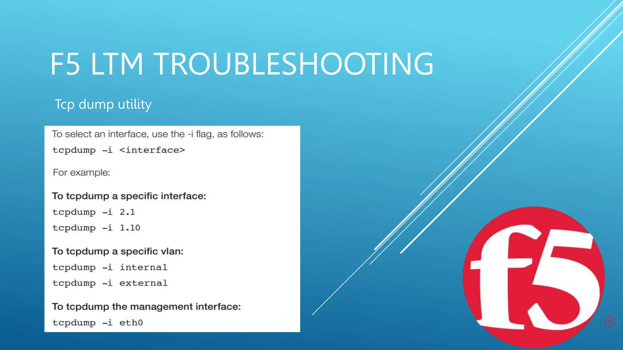 F5 LTM TROUBLESHOOTING
Tcp dump utility
 