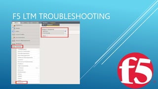 F5 LTM TROUBLESHOOTING
 