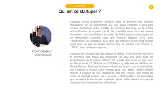 2
Qui est ce startuper ?
À PROPOS
Co-fondateur
Victor Schoucair
L’équipe choisit d’entamer l’analyse dans le domaine des v...