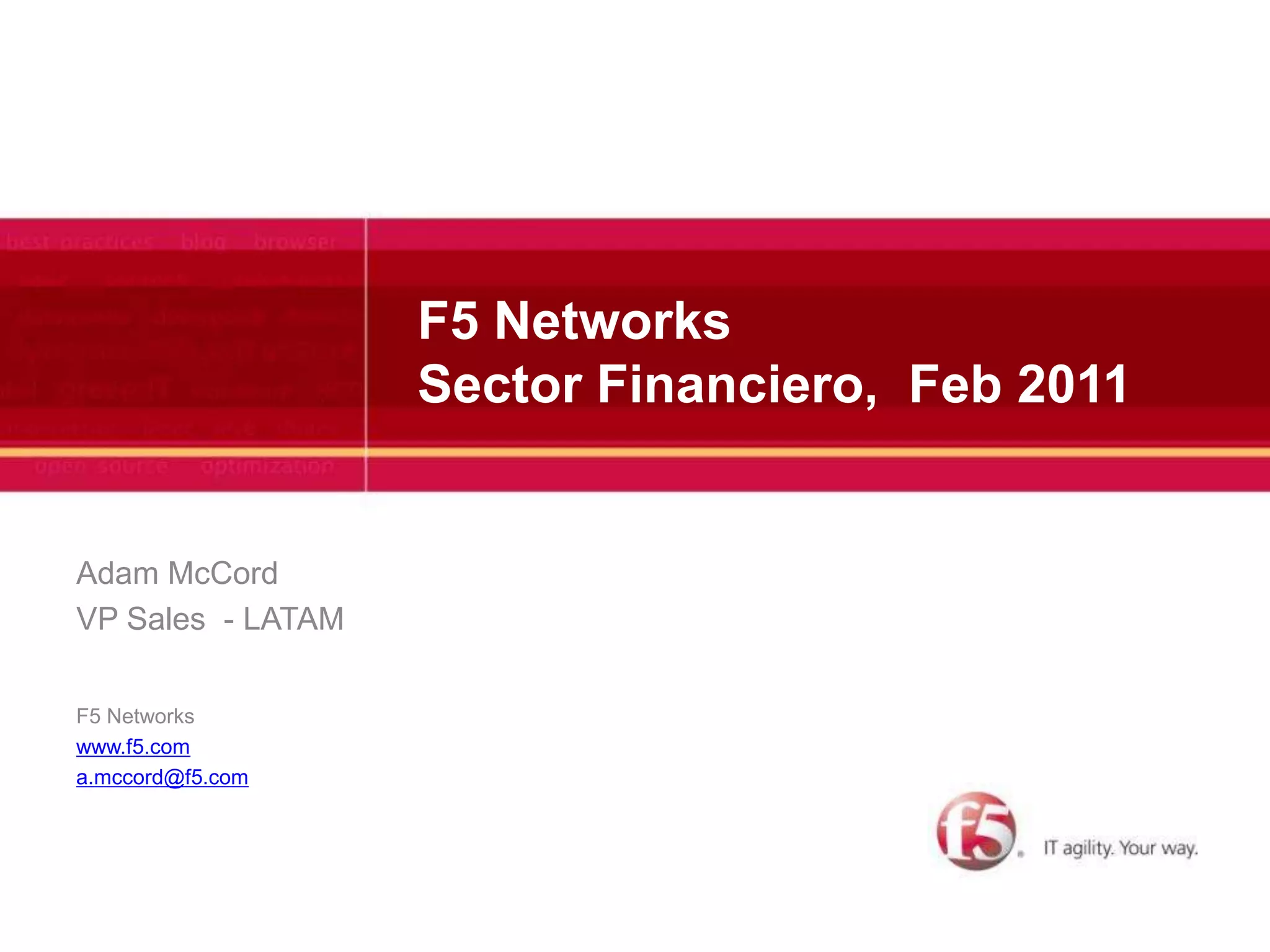 F5 NetworksSector Financiero,  Feb 2011Adam McCordVP Sales  - LATAMF5 Networks		www.f5.coma.mccord@f5.com