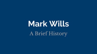 Mark Wills
A Brief History
 