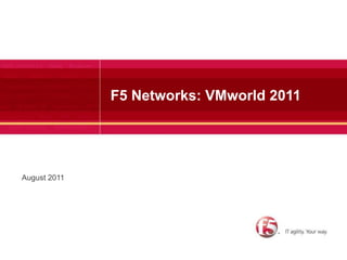 F5 Networks: VMworld 2011 August 2011 