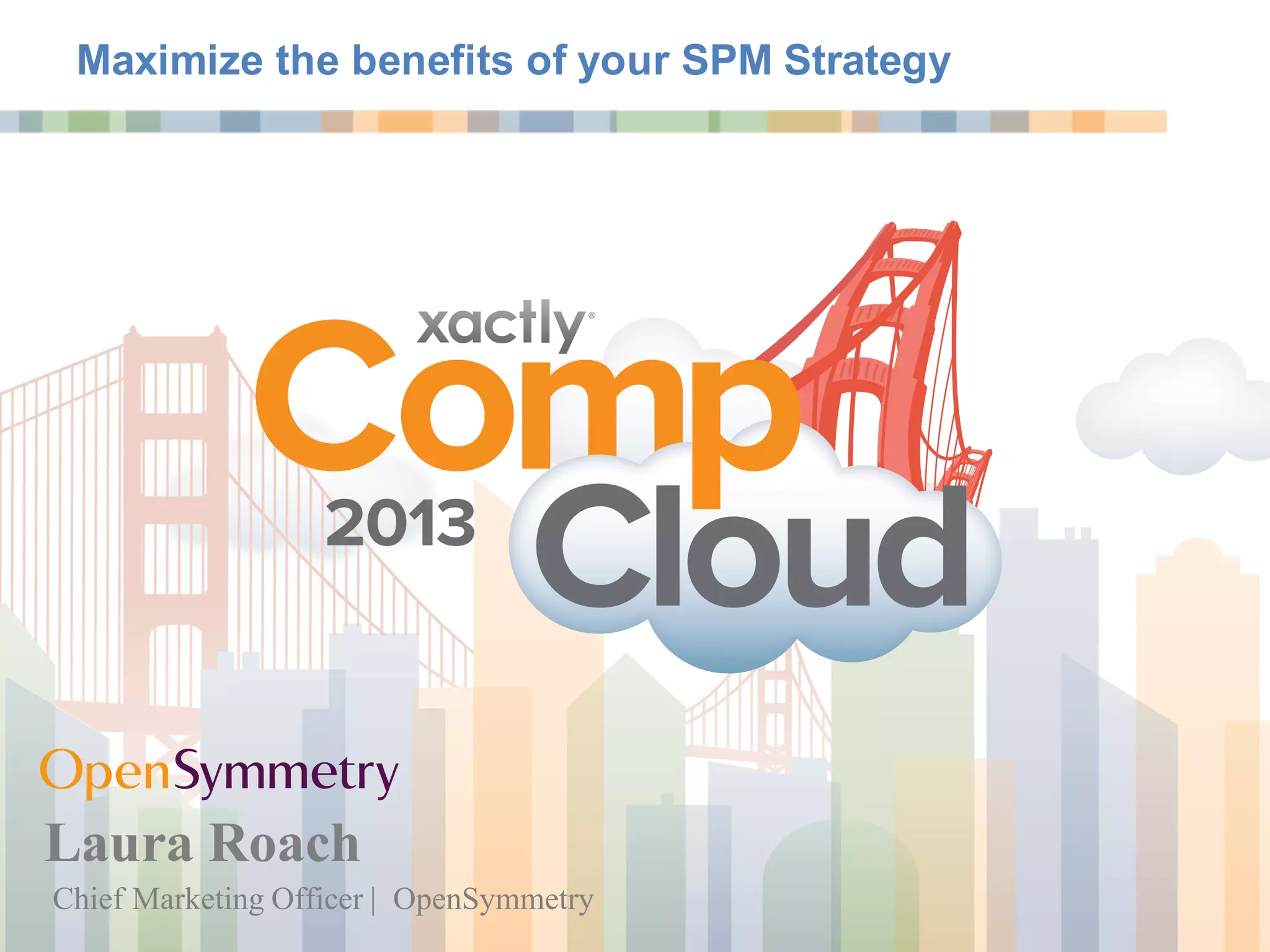 Chief Marketing Officer | OpenSymmetry
Laura Roach
Maximize the benefits of your SPM Strategy
 