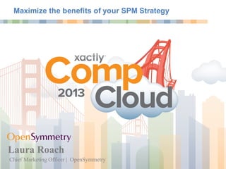 Chief Marketing Officer | OpenSymmetry
Laura Roach
Maximize the benefits of your SPM Strategy
 