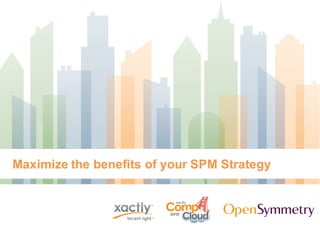 Maximize the benefits of your SPM Strategy
 