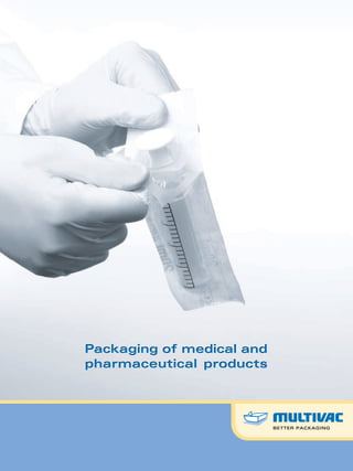 Packaging of medical and
pharmaceutical products
Packaging of medical and
pharmaceutical products
 