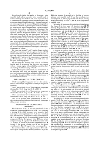 6,093,008
3
Regardless of Whether the bearing of the primary rotor
assembly shaft and the secondary rotor assembly shaft is
realized centrally or at the front ends of the respective shaft,
it is advantageous to provide a partitioning Wall betWeen tWo
compressor stages formed by a primary rotor and a second
ary rotor, respectively. By means of this partitioning Wall, an
uncontrolled over?oW of pressure gases from one compres
sor stage into the other compressor stage can be prevented.
Preventing the over?oW is of particular advantage, if the
screW-type compressor is to be operated in a kind of tandem
operation, Wherein the pressure medium to be compressed
?rst ?oWs through the ?rst and then through the second
compressor stage. In this design, it is advantageous to use
Water injection for cooling in the ?rst compressor stage. In
the second compressor stage, Water injection is not neces
sary. In one embodiment of the screW-type compressor With
successively ?oWn-through compressor stages, it is advan
tageous to provide different rotor geometries for the ?rst and
the second compressor stages that are adapted to the respec
tive changes in volume.
The rotors may have a 5/7 or 6/7 gearing. Larger numbers
of teeth lead to an unfavorable absorption volume, and With
smaller numbers of teeth, the height of the teeth becomes to
great and the corresponding rotor shaft becomes too thin.
The preferred 5/7 gearing of the rotors causes a compressed
gas ?oW that pulses only Weakly, generates little noise and
has good strength properties.
By providing tWo primary rotors cast on a common
integral shaft, it is achieved that the rotors are arranged
Without a mutual angular offset, Which has a positive effect
on avoiding aXial forces acting outWard.
Further advantageous embodiments and developments of
the invention result from the dependent claims and the
draWings in connection With the speci?cation. The folloWing
is a detailed description of the invention With reference to
tWo embodiments thereof.
BRIEF DESCRIPTION OF THE DRAWINGS
FIG. 1 is a simpli?ed perspective vieW of a ?rst embodi
ment of a screW-type compressor according to the present
invention,
FIG. 2 is a sectional vieW of the screW-type compressor
illustrated in FIG. 1 along line II—II in FIG. 1,
FIG. 3 is a sectional vieW of the screW-type compressor
illustrated in FIG. 1 along line III—III in FIG. 1,
FIG. 4 is a sectional vieW of the screW-type compressor
illustrated in FIG. 1 along line IV—IV in FIG. 1, and
FIG. 5 is a sectional vieW corresponding to FIG. 2,
shoWing a second embodiment of a screW-type compressor
of the present invention.
DESCRIPTION OF THE PREFERRED
EMBODIMENT
As can be seen in FIG. 2, the ?rst embodiment of the
screW-type compressor I 0 shoWn in FIGS. 1 to 4 comprises
a housing 12 in Which a primary rotor assembly shaft
carrying tWo ceramic primary rotors 14, 16 and a secondary
rotor assembly shaft carrying tWo ceramic secondary rotors
20, 22 are arranged. Within the housing 12 of the screW-type
compressor 10, the ?rst primary rotor 14 forms a ?rst
compressor stage 26 together With the ?rst secondary rotor
22 arranged in parallel to a second compressor stage 28
formed by the second primary rotor 16 and the second
secondary rotor 20, With respect to the pressure gas ?oW.
The operation of the screW-type compressor 10 is in?u
enced by the arrangement of the tWo compressor stages 26,
10
15
20
25
30
45
55
60
65
4
28 in the housing 12, as Well as by the kind of bearing
primary rotor assembly shaft 18 and the secondary rotor
assembly shaft 24, it being important to note that the housing
12 accommodating all rotors 14, 16, 20, 22 is composed of
multiple parts.
The housing 12 has a central bearing block divided along
the planes of the rotor aXes With jacket portions 32, 34
laterally ?anged thereto. The jacket portions 32, 34, the
length of Which respectively corresponds to the length of an
associated rotor pair 14, 40, 16, 22 of the ?rst or second
compressor stage 26, 28, and Which enclose the rotors of the
?rst compressor stage 26 and the second compressor stage
28, have their outer end faces closed by a ?rst and second
end cover 36, 38, respectively. In the center of the screW
type compressor 10, the tWo compressor stages 26, 28 are
separated from each other by the bearing block 30 acting as
a partitioning Wall. So-called cover ?aps are formed at the
jacket portions 32, 34 that are disposed on the intake side of
the rotors 14, 16, 20, 22 and serve to return coolant and
lubricant throWn off by the rotors 14, 16, 20, 22.
To support the primary rotor assembly shaft and the
secondary rotor assembly shaft 18, 24, the bearing block 30
has tWo split bearings 40, 42, 44, 46 for each shaft, the loWer
bearing shells 48a to 48d thereof being arranged in a loWer
portion 50 of the bearing block, Whereas the upper bearing
shells 52a to 52d are arranged in an upper portion 54 of the
bearing block 30. The bearing shells 48a to 48d, 52a to 52d
that are provided With lubricant bores (not illustrated)for oil
or Water lubrication and are arranged directly adjoining the
rotors, comprise the respective shaft so as to take up radial
forces.
The screW-type compressor 10 is driven by a drive shaft
56 integrally formed With the primary rotor assembly shaft
18, the drive shaft projecting through the second end cover
38 at one of the end faces of the screW-type compressor 10
and being supported With respect to the end cover 38 in a
needle bearing 58. In order to seal the second compressor
stage 28, closed by the second end cover 38, toWards the
outside, a sealing arrangement 60 is provided that seals the
drive shaft 56 against the housing 12.
The drive of the screW-type compressor 10 is effected by
rotating the drive shaft 56 counterclockWise as indicated by
the arroW A. By this rotation, the ?rst and the second
primary rotor 14, 16 cast on the primary rotor assembly shaft
18 are driven. The secondary rotors 20, 22 are driven
indirectly, meshing With the primary rotors 14, 16 that are
driven by the primary rotor assembly shaft 16.
The conduction of the gas to be compressed may best be
seen in FIG. 3. The gas to be compressed is ?rst supplied to
the screW-type compressor 10 at the top 62 of the upper
portion 54 of the bearing block. This may be done either
directly or indirectly through intake ?lters and intake cool
ers. From the inlet opening 64 at the top 62 of the upper
bearing block portion 54, the gas is ?rst conducted to the tWo
end faces of the screWtype compressor 10. From the end
faces of the screW-type compressor 10, the compressed gas
spreads above the primary rotors and the secondary rotors
14, 16, 20, 22 forming the ?rst and second compressor
stages 26, 28. By rotating the rotors 14, 16, 20, 22 and by the
meshing of the same resulting from the rotation of the rotors
14, 16, 20, 22, the air is compressed and conveyed to
controlling edges 66, 68 at the loWer bearing block portion
50, from Where the compressed air is conducted out in the
aXial direction of the respective compressor stage 14, 16 and
to a pressure relief opening 72 at the bottom 70 of the loWer
bearing block portion 50.
 