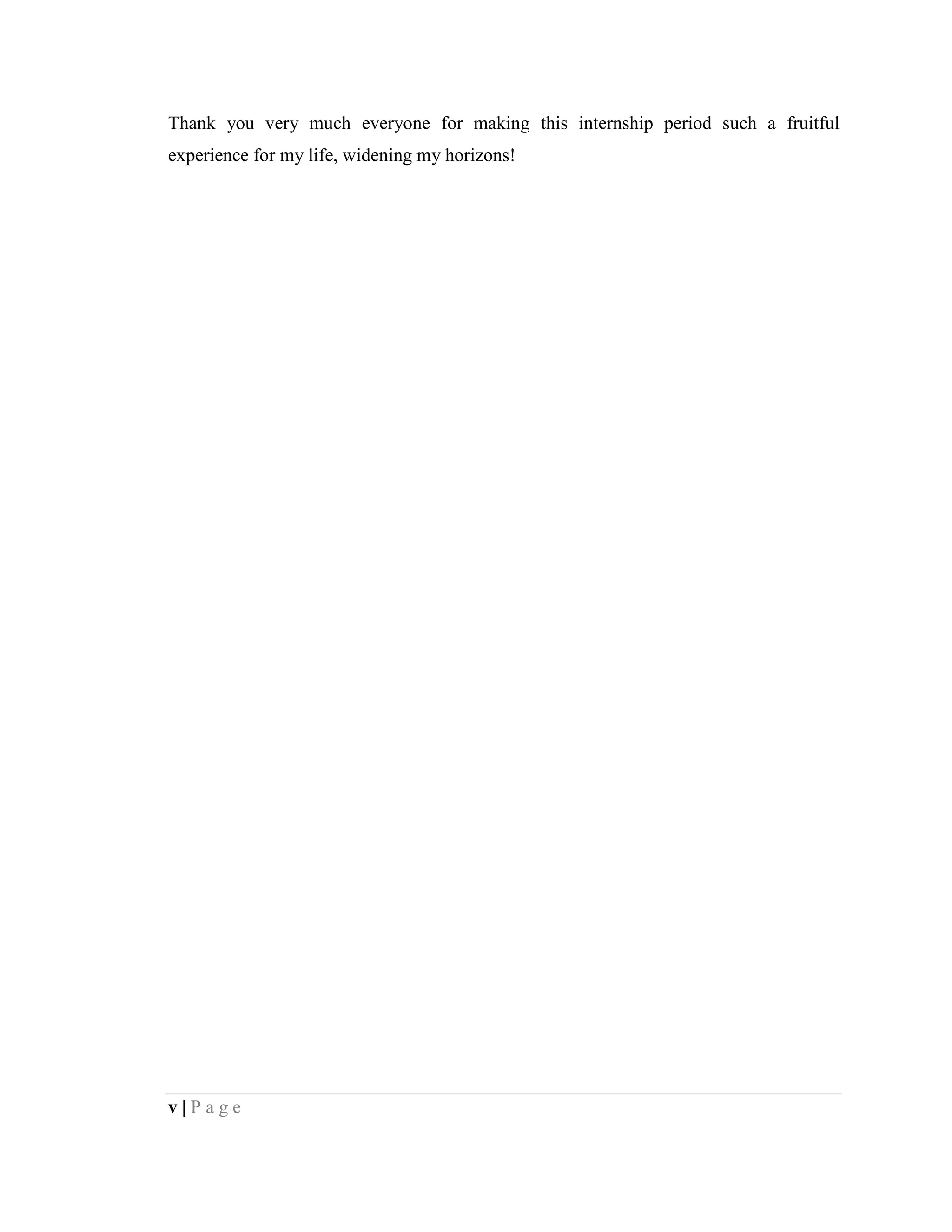 v | P a g e
Thank you very much everyone for making this internship period such a fruitful
experience for my life, widening my horizons!
 