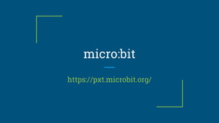 micro:bit
https://pxt.microbit.org/
 