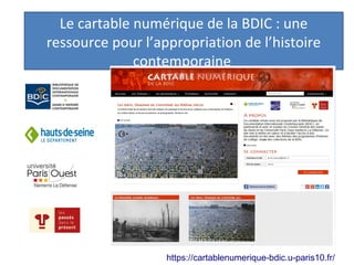 Le cartable numérique de la BDIC : une
ressource pour l’appropriation de l’histoire
contemporaine
https://cartablenumerique-bdic.u-paris10.fr/
 
