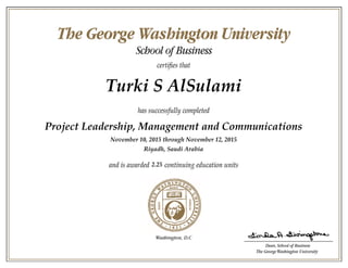 Turki S AlSulami
Project Leadership, Management and Communications
November 10, 2015 through November 12, 2015
Riyadh, Saudi Arabia
2.25
 