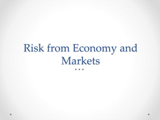 Risk from Economy and
Markets
 