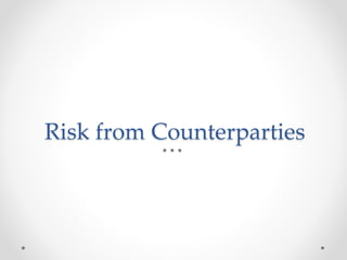 Risk from Counterparties
 