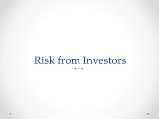 Risk from Investors
 