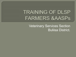 Veterinary Services Section
Buliisa District.
 