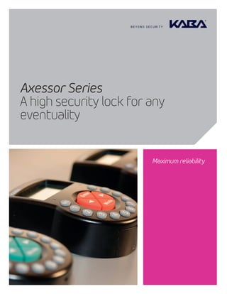 Axessor Series
A high security lock for any
eventuality
Maximum reliability
 