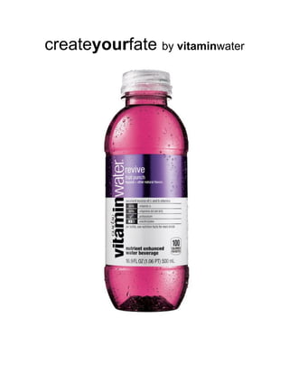 1
createyourfate by vitaminwater
 
